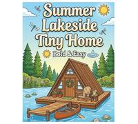 Summer Lakeside Tiny Home: A Bold and Easy Coloring Book: Large Print Simple Summer Scenes with Sunsets, Lakeside Living, and Cozy Tiny Houses for ... Series) (Cozy Retreats Coloring Collection)