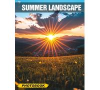 Summer Landscape Photo Book: Vividly Capture Your Outdoor Adventures With High-Quality Images Of Serene Nature Scenes In A Stunning Oversized Format