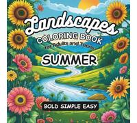 Summer Landscapes Coloring Book for Adults and Teens: Calm and Relaxing Summer Coloring Book for Elderly Adults, Seniors or Teens | Simple Easy Fun for Stress Relief and Relaxation