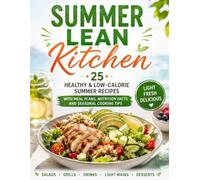 Summer Lean Kitchen: 25 Healthy & Low-Calorie Summer Recipes with Meal Plans, Nutrition Facts and Seasonal Cooking Tips