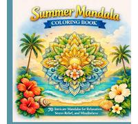 Summer Mandala Coloring Book: 70 Intricate Mandalas for Relaxation, Stress Relief, and Mindfulness (Seasonal Mandala Coloring Book Series)
