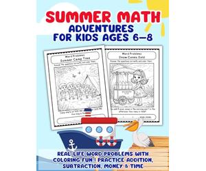 Summer Math Adventures for Kids Ages 6-8: Real-Life Word Problems with Coloring Fun | Practice Addition, Subtraction, Money & Time