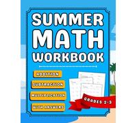 Summer Math Workbook For Grades 3-4 Addition, Subtraction & Multiplication: 2nd And 3rd Grades Math Practice Workbook For Kids (Ages 7-9) With Over 2000 Exercises With Answers