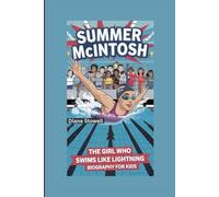 SUMMER MCINTOSH: The Girl Who Swims Like Lightning- Biography For Kids