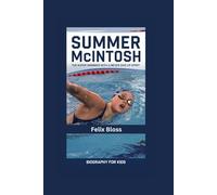 SUMMER MCINTOSH: The Super Swimmer with a Never Give Up Spirit- Biography for kids