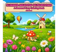Summer Meadow Mushrooms A Seasonal Cozy Coloring Book: Relaxing Wildflower Meadows, Picnics, Bees & Whimsical Mushroom Scenes for Adults, Teens & ... (Seasonal Cozy Mushroom Coloring Collection)