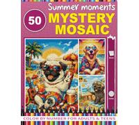 Summer Moments 50 Mystery Mosaic: Fun & Relaxing Summer Scenes Mystery Mosaic Color by Number for Adults & Teens - Cute Dogs, Beach Vibes & Sunny Adventures