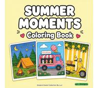 Summer Moments Coloring Book: Cute & Relaxing Coloring Book with Beach Vibes, Camping Adventures, Tropical Memories, Sweet Summer Treats, Road Trips and Sunshine Moments