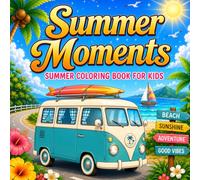 Summer Moments: Fun & Creative Summer Coloring Pages for Kids 8-12 | Beach Days, Tropical Treats, Camping Adventures & Sunny Vacation Fun (Holiday Moments Coloring Collection)