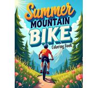 Summer Mountain Bike Coloring Book: Thrilling Off-Road Cycling Adventures for Teens and Kids - Scenic Trails, Downhill Rides and Nature Landscapes