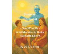 Summer Movement - ChatGPT & Me: A Collaboration in Haiku (Illuminated Poetry)