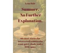 Summer. No Further Explanation.: 60 short stories for introverted women who want quiet, shade, and a little space