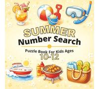 Summer Number Search Puzzle Book for Kids Ages 10-12: Fun and Engaging Summer-Themed Number Search Puzzles for Growing Minds