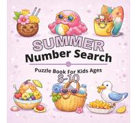 Summer Number Search Puzzle Book for Kids Ages 8-10: Fun and Engaging Summer-Themed Number Search Puzzles for Growing Minds