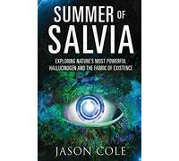 Summer of Salvia: Exploring Nature’s Most Powerful Hallucinogen and the Fabric of Existence