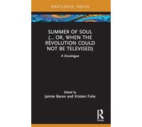 Summer of Soul (... Or, When the Revolution Could Not Be Televised): A Docalogue