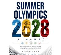 SUMMER OLYMPICS 2028 ALMANAC: New Sports, Venues, History, Records, Amazing Facts, and Full Games Guide