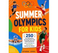SUMMER OLYMPICS FOR KIDS: 250 Fun Questions, Amazing Facts and Inspiring Stories about the Sports, and History Behind the Games