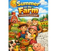 Summer On The Farm - A Coloring And Story Book: A Fun and Educational Coloring and Story Book About Summer Adventures on the Farm