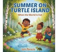 Summer on Turtle Island: When the World Is Full | A Mohawk Seasons Picture Book for Kids Ages 3-6: 2 (Turtle Island's Seasons)