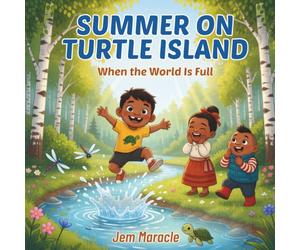 Summer on Turtle Island: When the World Is Full | A Mohawk Seasons Picture Book for Kids Ages 3-6: 2 (Turtle Island's Seasons)