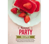 Summer Party Recipes: Fried Peach & Apricot Pies, Banana Pudding, Southern Lasagna, Portobello Burgers Plus More; Wholesome Meals for Outdoor Entertaining