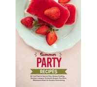 Summer Party Recipes: Fried Peach & Apricot Pies, Banana Pudding, Southern Lasagna, Portobello Burgers Plus More; Wholesome Meals for Outdoor Entertaining