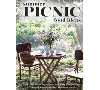 Summer Picnic Food Ideas: With Fresh Ingredients and Easy Recipe Ideas a Tranquil Afternoon Meal Outdoors Awaits