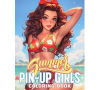 Summer Pin-up Girls Coloring Book: Colorful Vibes with Retro Glamour Coloring Pages for Adults Featuring Sunny Beauties Images to Provide Stress Relief and Relaxation to All Colorists