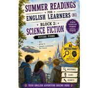 Summer Readings for English Learners (B1) Volume 2 - Science Fiction: Cuaderno de verano de inglés con lecturas, vocabulario, gramática y Detective IA