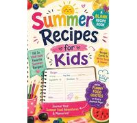 Summer Recipes for Kids: A Blank Recipe Journal for Kids to Collect Favorite Summer Recipes, Fill In Recipe Cards, Write About Their Summer Food ... Create a Family Keepsake to Treasure Forever