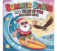 Summer Santa Coloring Book 250 Years of Fun for Kids and Adults: Beach Adventures Patriotic Scenes and Relaxing Coloring Pages