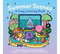 Summer Scenes: A Cozy Coloring Book: Movie Moments Starring Axolotls, Capybaras, and Other Comforting Critters