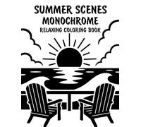 Summer Scenes Monochrome Relaxing Coloring Book: Peaceful Illustrations of Beautiful Summer Scenes for Relaxation and Stress Relief Using Just One Color!