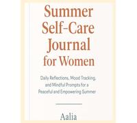 Summer Self -Care Journal for Women: Daily Reflections,Mood Tracking and Mindful Prompts for a Peaceful and Empowering Summer