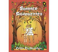 Summer Silhouettes Color By Number: activity coloring book for adults relaxation and stress relief