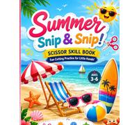 Summer Snip & Snip! Scissor Skills Book: Scissor Skills Activity Book for Kids Ages 3-6: Fun Cut and Paste Summer Workbook with Cute Fine Motor Skills Puzzles for Toddlers and Preschoolers