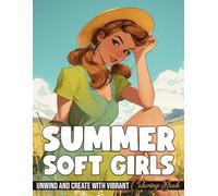 Summer Soft Girls Coloring Book: Explore the Cozy Summertime Scenes with Cute Looks, Slow Vibe Coloring Pages for All Ages Stress Relief