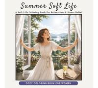 Summer Soft Life: A Soft Life Coloring Book for Relaxation & Stress Relief (Soft Life Coloring Series)