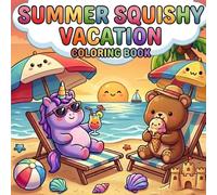 Summer Squishy Vacation: Cute Kawaii Coloring book with Unicorn and Bear Beach, Travel and Summer Fun (Squishy coloring book)