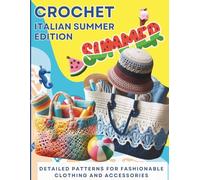 Summer Style Beachwear Crochet: Timeless italian designs for fashionable garments and accessories. Detailed patterns and explanations for adapting each garment to different sizes & fits.Spring/Summer