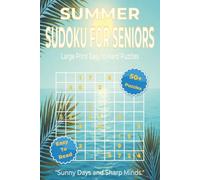 SUMMER SUDOKU FOR SENIORS: Large Print Sudoku Puzzles for Seniors to Improve Focus, Concentration, and Enjoy Relaxing Summer Entertainment 110 pages. 50+ Puzzles, Solutions Included