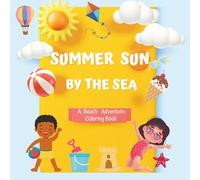 Summer Sun By The Sea: A Beach Adventure Coloring Book