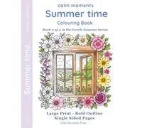 Summer Time Colouring Book: Hazy days, Big skies & Sun (Calm Moments A Year of Calm Colouring - Large-Print Seasonal Colouring for Adults & Seniors)