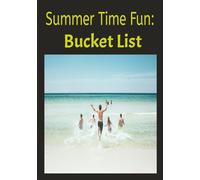 Summer Time Fun: Bucket List: Having Fun Recording Each Day, full Of Fun And Good Times | 100 Pages.