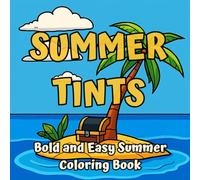 Summer Tints - Bold and Easy Summer Coloring Book: Fun Beach Scenes, Cute Sea Animals & Big Simple Designs for Boys and Girls Ages 4-8