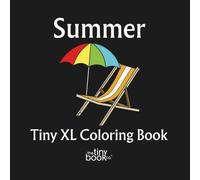 Summer Tiny XL Coloring Book: A charming collection of 50 fun pages designed to transport you to the heart of summer, filled with fun, warmth, and sunlit days - Featuring Real Artists - No AI