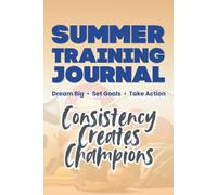 Summer Training Journal: Dream Big, Set Goals, Take Action