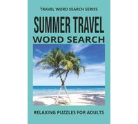 SUMMER TRAVEL WORD SEARCH: Word Search Book With Easy To Read Print About Summer, Beaches, Adventures and more. 6 by 9 inches, 110 Pages, 50 Plus ... Holidays And More (Travel Word Search Series)