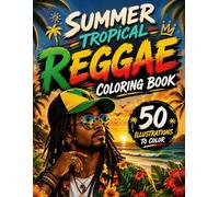 Summer Tropical Reggae Coloring Book: 50 Beach Escapes, Island Paradise Scenes, Palm Trees, Ocean Views, Exotic Wildlife & Caribbean Adventures (Tropical Summer Collection)
